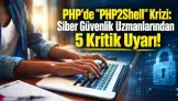 PHP’de "PHP2Shell" Krizi: Siber Güvenlik Uzmanlarından 5 Kritik Uyarı!