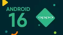 Android 16 güncellemesi bu Oppo cihazlarına ulaşmayacak