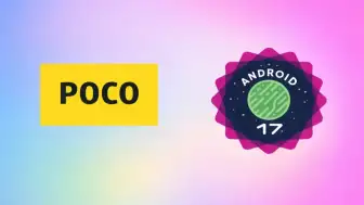 POCO için Android 17 Yayında: İşte Uyumlu Cihazlar