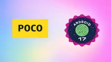 POCO için Android 17 Yayında: İşte Uyumlu Cihazlar