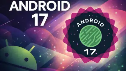 Android 17 Beta 2 Yayında: İşte Yeni Özellikler ve Uyumlu Cihazlar