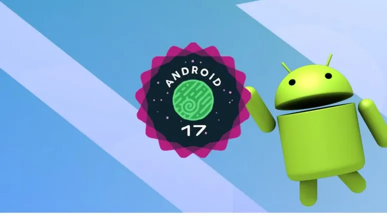 Android 17 Sahneye Çıkıyor: Katlanabilir Telefonlar ve Kameralarda Yeni Dönem