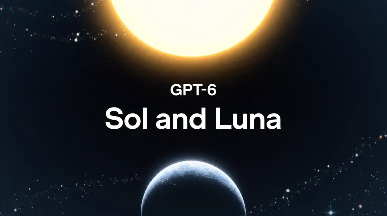 OpenAI’dan GPT-6 Sol ve Luna Tanıtıldı: Daha Uygun Fiyatla Yeni Nesil Performans