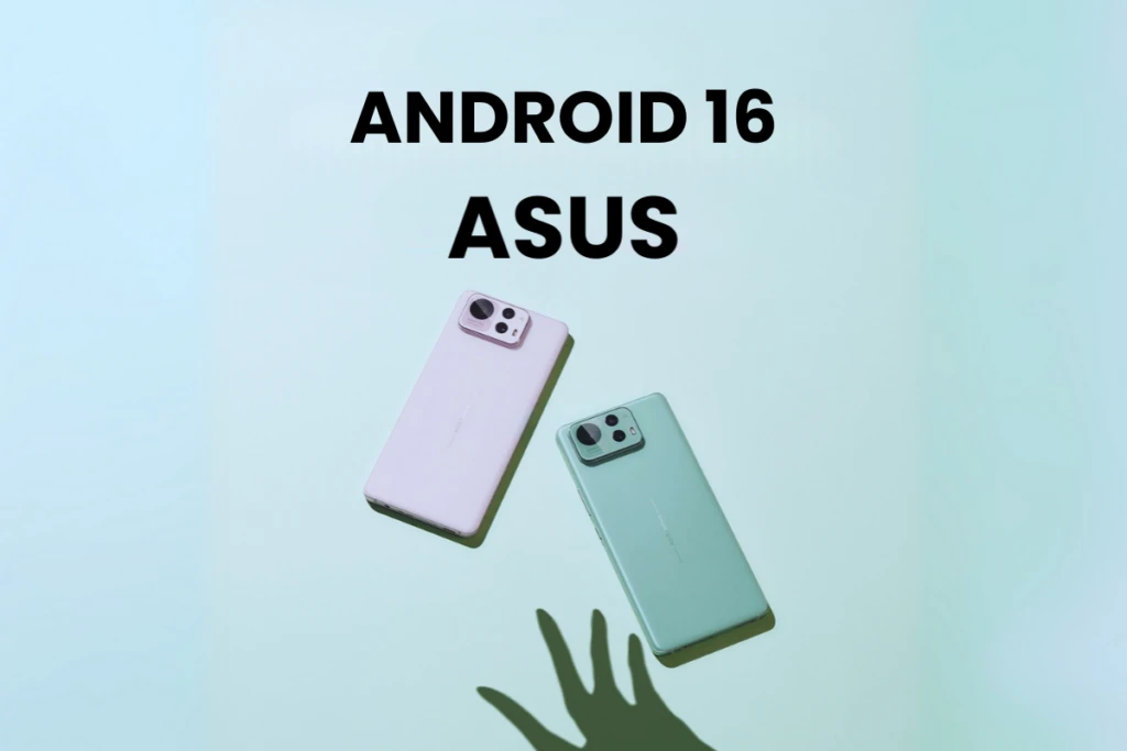 Android 16, Bu Asus Cihazlarında Kullanıma Sunuluyor