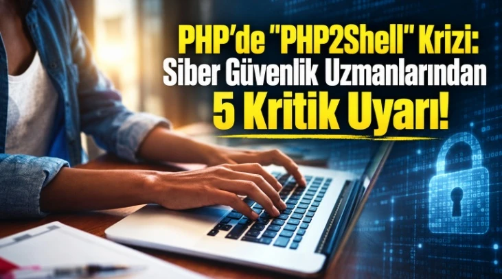 PHP’de "PHP2Shell" Krizi: Siber Güvenlik Uzmanlarından 5 Kritik Uyarı!