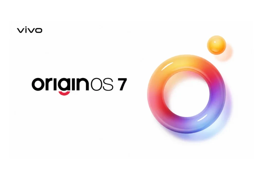 Vivo OriginOS 7 Güncellemesi: Çıkış Tarihi, Yeni Özellikler ve Desteklenen Cihazlar